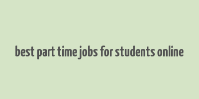 best part time jobs for students online