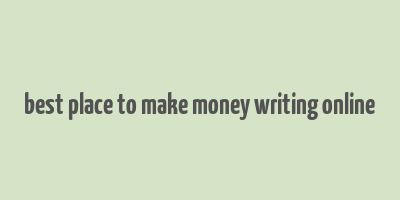 best place to make money writing online