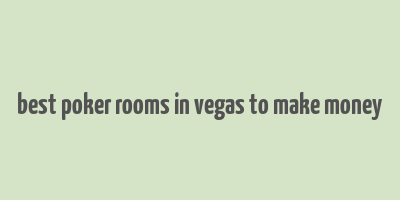 best poker rooms in vegas to make money