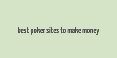 best poker sites to make money