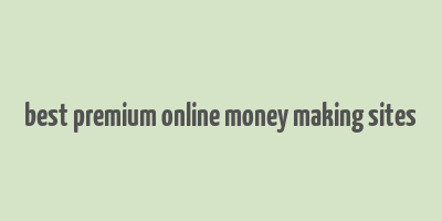 best premium online money making sites