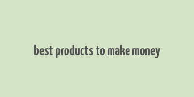 best products to make money