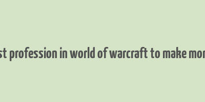 best profession in world of warcraft to make money