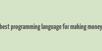 best programming language for making money