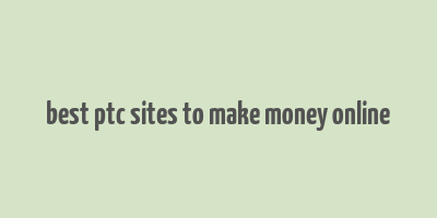 best ptc sites to make money online