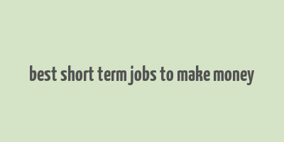 best short term jobs to make money