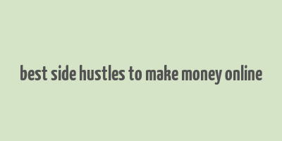 best side hustles to make money online