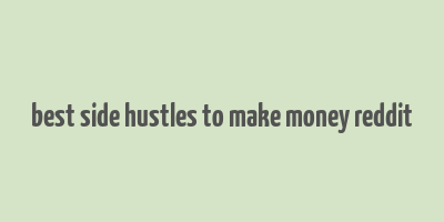 best side hustles to make money reddit