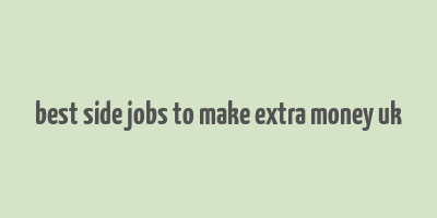 best side jobs to make extra money uk