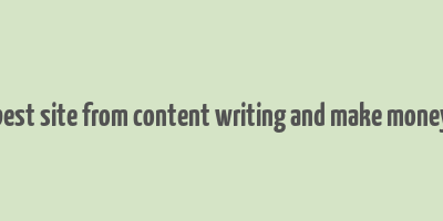 best site from content writing and make money