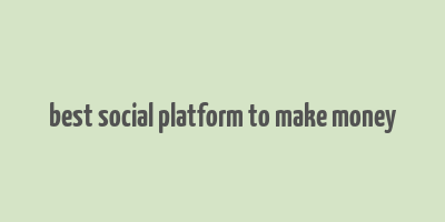 best social platform to make money