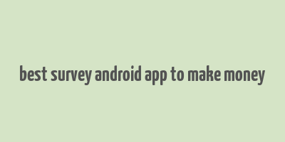 best survey android app to make money