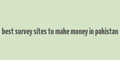 best survey sites to make money in pakistan