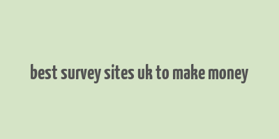 best survey sites uk to make money