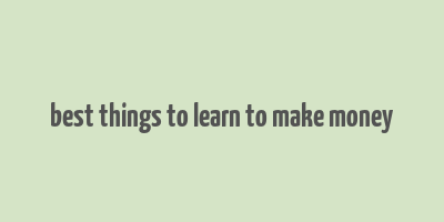 best things to learn to make money