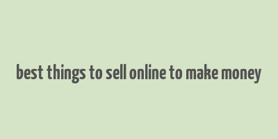 best things to sell online to make money