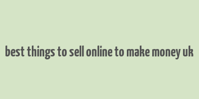 best things to sell online to make money uk