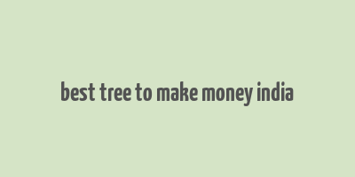 best tree to make money india