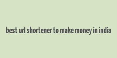 best url shortener to make money in india