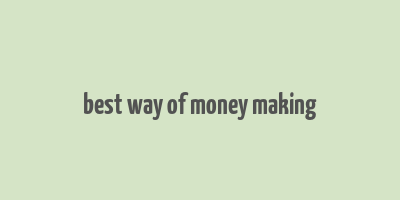 best way of money making