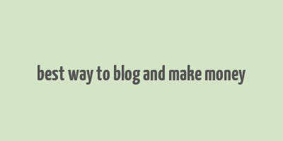 best way to blog and make money