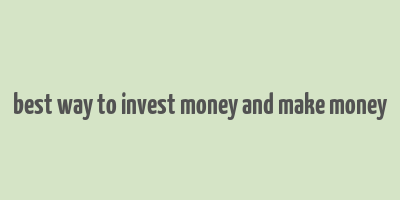 best way to invest money and make money