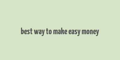 best way to make easy money