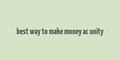 best way to make money ac unity