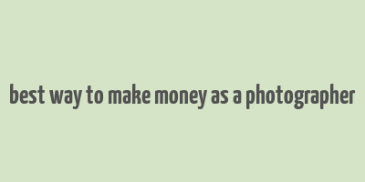 best way to make money as a photographer