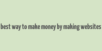 best way to make money by making websites