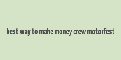 best way to make money crew motorfest