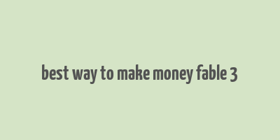 best way to make money fable 3