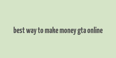 best way to make money gta online