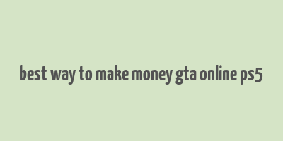 best way to make money gta online ps5