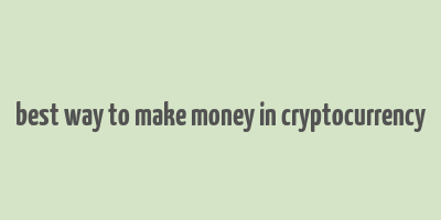 best way to make money in cryptocurrency