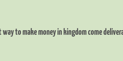 best way to make money in kingdom come deliverance