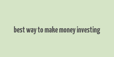 best way to make money investing