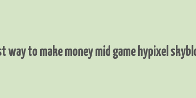 best way to make money mid game hypixel skyblock