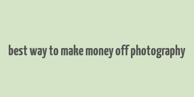 best way to make money off photography