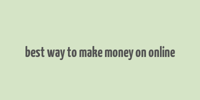 best way to make money on online