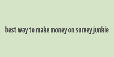 best way to make money on survey junkie