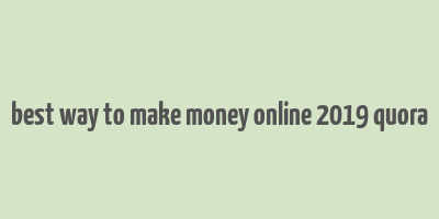 best way to make money online 2019 quora