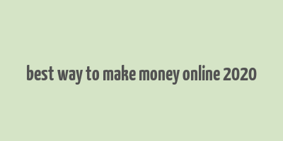 best way to make money online 2020