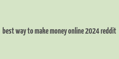 best way to make money online 2024 reddit