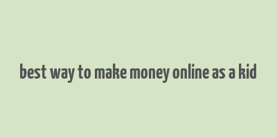 best way to make money online as a kid