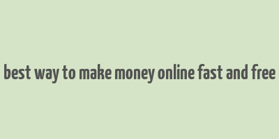 best way to make money online fast and free