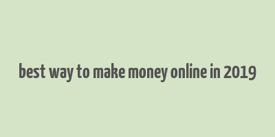 best way to make money online in 2019