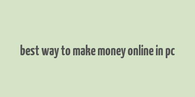 best way to make money online in pc