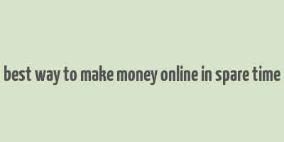 best way to make money online in spare time