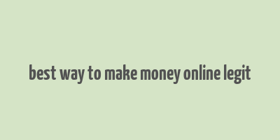 best way to make money online legit